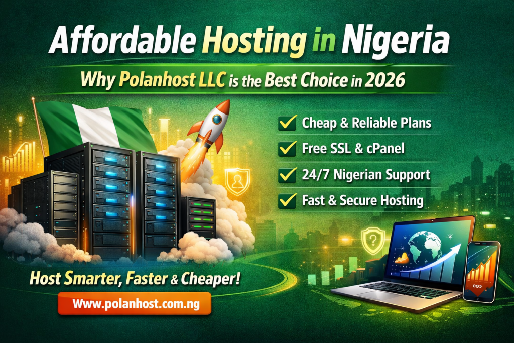Affordable Hosting in Nigeria: Why Polanhost LLC Is the Best Choice in 2026